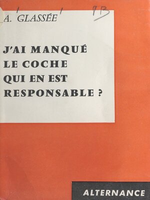 cover image of J'ai manqué le coche, qui en est responsable ?
